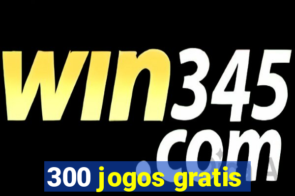 300 jogos gratis